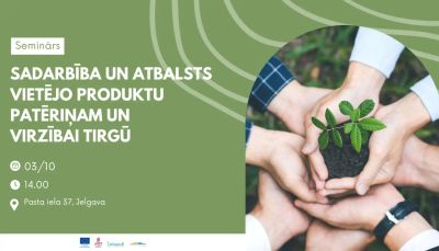Aicinām uz semināru - diskusiju "Sadarbība un atbalsts vietējo produktu patēriņam un virzībai tirgū"